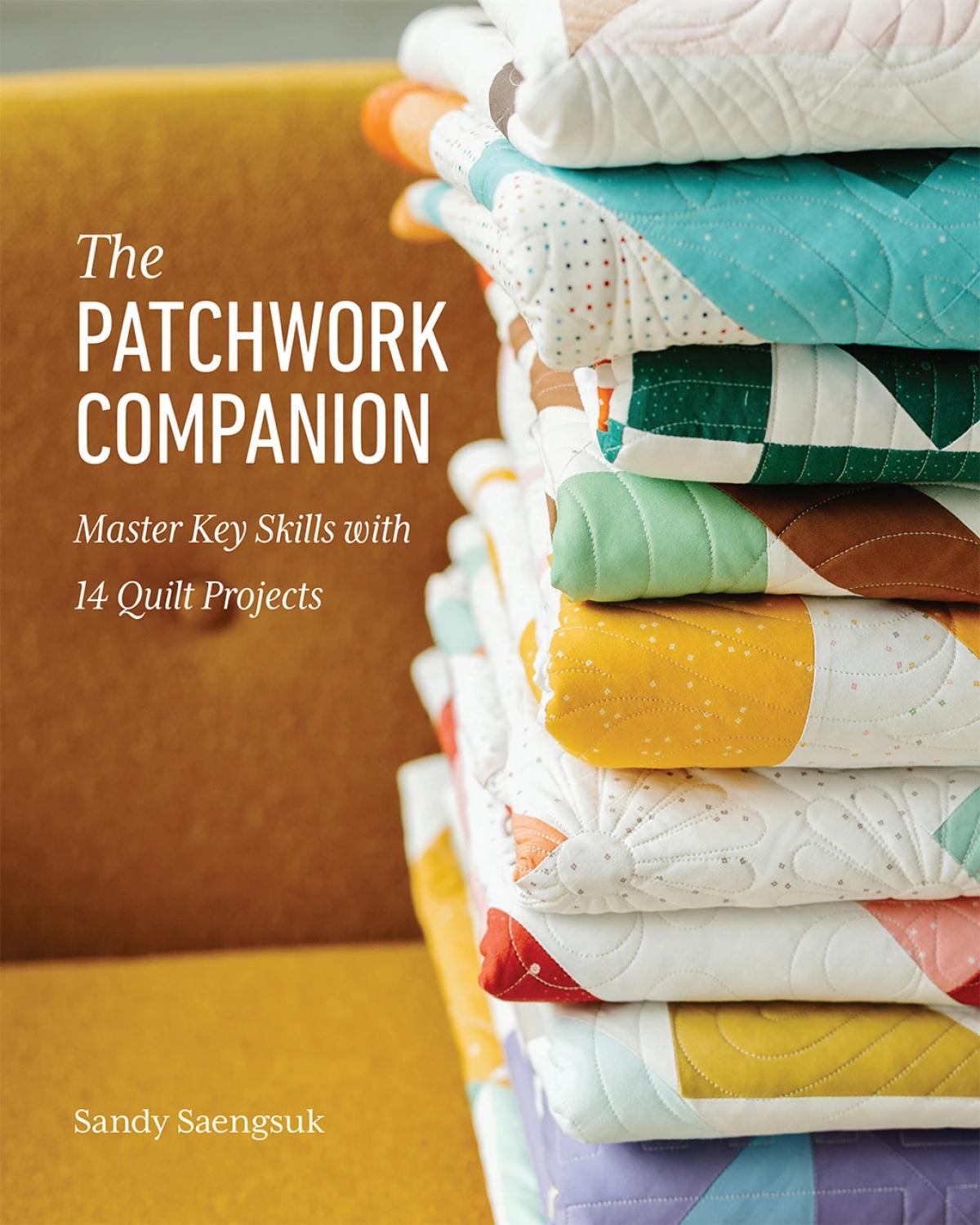 The Patchwork Companion - Sandy Saengsuk - Master Key Skills with 14 P ...